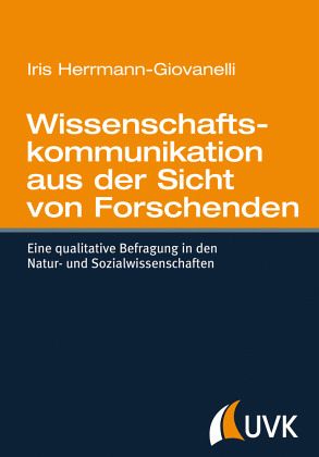 Wissenschaftskommunikation aus der Sicht von Forschenden Wissenschaftskommunikation aus der Sicht von Forschenden