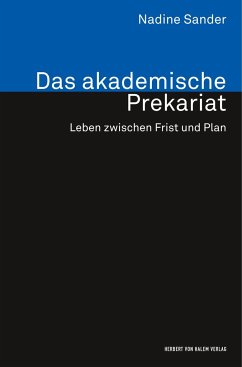 Das akademische Prekariat. Leben zwischen Frist und Plan - Sander, Nadine