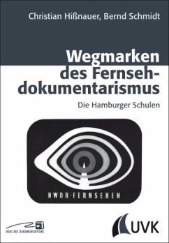 Wegmarken des Fernsehdokumentarismus - Hißnauer, Christian; Schmidt, Bernd