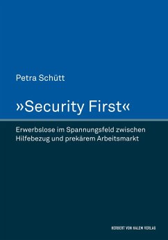 »Security First«. Erwerbslose im Spannungsfeld zwischen Hilfebezug und prekärem Arbeitsmarkt - Schütt, Petra