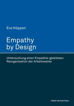 Empathy by Design. Untersuchung einer Empathie-geleiteten Reorganisation der Arbeitsweise - Köppen, Eva