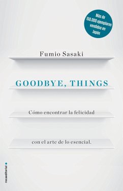 Goodbye, things : cómo encontrar la felicidad con el arte de lo esencial - Sasaki, Fumio