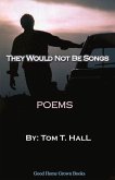 They Would Not Be Songs: Poems Volume 1