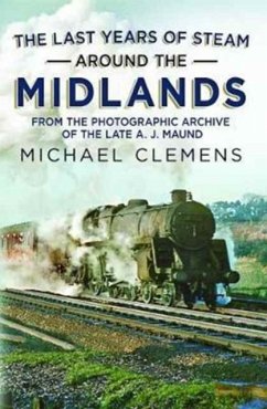 The Last Years of Steam Around the Midlands - Clemens, Michael