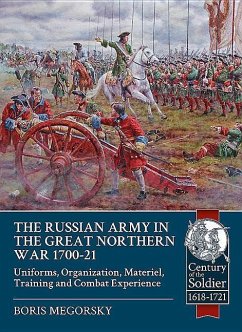 The Russian Army in the Great Northern War 1700-21: Organisation, Materiel, Training and Combat Experience, Uniforms - Megorsky, Boris