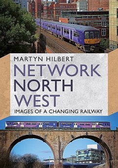 Network North West: Images of a Changing Railway - Hilbert, Martyn