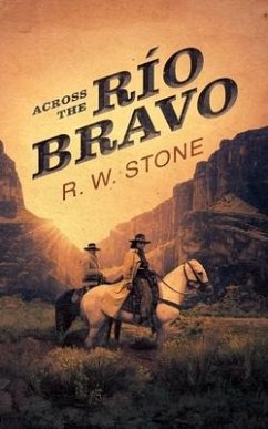 Across the Río Bravo - Stone, R. W.