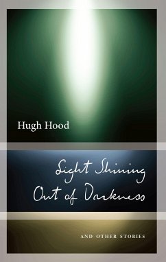Light Shining Out of Darkness: And Other Stories - Hood, Hugh