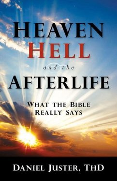 Heaven, Hell, and the Afterlife: What the Bible Really Says - Juster, Daniel C.