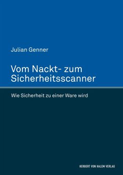 Vom Nackt- zum Sicherheitsscanner. Wie Sicherheit zu einer Ware wird - Genner, Julian