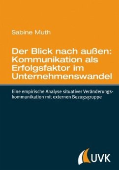 Der Blick nach außen: Kommunikation als Erfolgsfaktor im Unternehmenswandel - Muth, Sabine