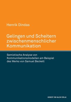 Gelingen und Scheitern zwischenmenschlicher Kommunikation. Semiotische Analyse von Kommunikationsmodellen am Beispiel des Werks von Samuel Beckett - Dindas, Henrik