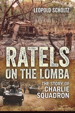 Ratels on the Lomba: The Story of Charlie Squadron - Scholtz, Leopold