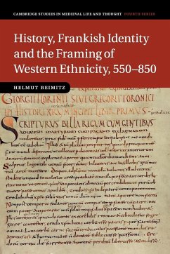 History, Frankish Identity and the Framing of Western Ethnicity, 550-850 - Reimitz, Helmut