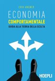Economia comportamentale. Guida alla teoria della scelta Economia comportamentale. Guida alla teoria della scelta