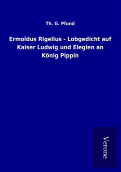 Ermoldus Rigellus - Lobgedicht auf Kaiser Ludwig und Elegien an König Pippin