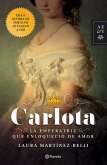 Carlota. La Emperatriz Que Enloqueció de Amor