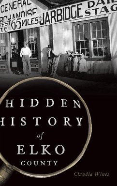 Hidden History of Elko County - Wines, Claudia