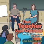 That Teacher Uses Crutches!: Teaching Children About Cerebral Palsy