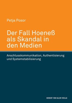 Der Fall Hoeneß als Skandal in den Medien. Anschlusskommunikation, Authentisierung und Systemstabilisierung - Posor, Petja