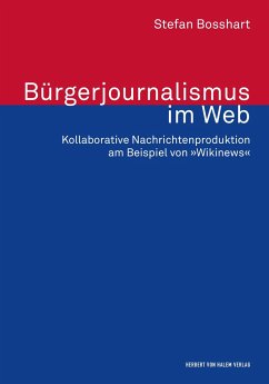 Bürgerjournalismus im Web. Kollaborative Nachrichtenproduktion am Beispiel von »Wikinews« - Bosshart, Stefan