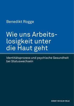 Cover Wie uns Arbeitslosigkeit unter die Haut geht. Identitätsprozess und psychische Gesundheit bei Statuswechseln