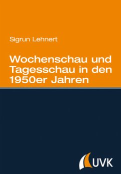 Wochenschau und Tagesschau in den 1950er Jahren - Lehnert, Sigrun