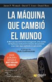 La máquina que cambió el mundo : la historia de la producción lean, el arma secreta de Toyota que revolucionó la industria mundial del automóvil