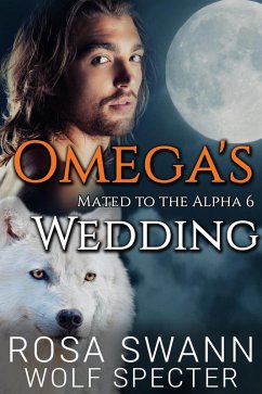 Omega's Wedding (Mated to the Alpha, #6) (eBook, ePUB) - Swann, Rosa; Specter, Wolf