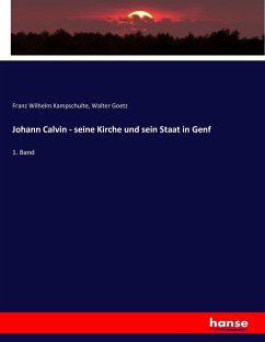 Johann Calvin - seine Kirche und sein Staat in Genf - Kampschulte, Franz Wilhelm;Goetz, Walter