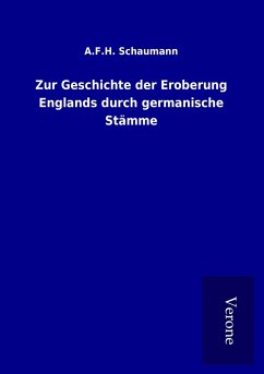 Zur Geschichte der Eroberung Englands durch germanische Stämme - Schaumann, A. F. H.