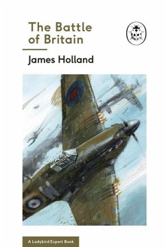 The Battle of Britain: Book 2 of the Ladybird Expert History of the Second World War - Holland, James