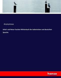 Schul- und Reise-Taschen-Wörterbuch der italienischen und deutschen Sprache