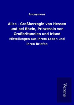 Alice - Großherzogin von Hessen und bei Rhein, Prinzessin von Großbritannien und Irland - Ohne Autor