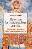 Reavivar la imaginación crística : meditaciones teológicas para la nueva evangelización