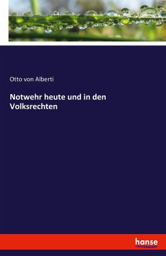 Notwehr heute und in den Volksrechten - Alberti, Otto von