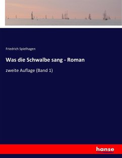 Was die Schwalbe sang - Roman - Spielhagen, Friedrich