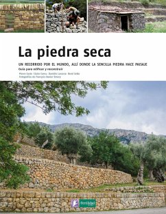 La piedra seca : un recorrido por el mundo, allí donde la sencilla piedra hace paisaje - López López, Fernando; Barasoain, Rosa; Coste, Pierre . . . [et al.