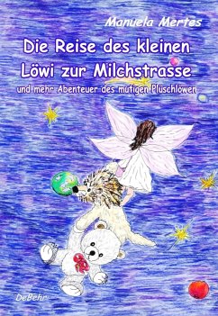 Die Reise des kleinen Löwi zur Milchstrasse und mehr Abenteuer des mutigen Plüschlöwen (eBook, ePUB) - Mertes, Manuela