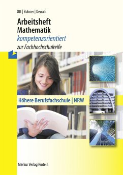 Arbeitsheft Mathematik - kompetenzorientiert zur Fachhochschulreife. Nordrhein-Westfalen - Ott, Roland;Bohner, Kurt;Deusch, Ronald
