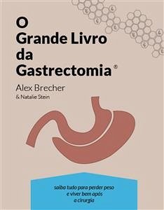 O Grande Livro Da Gastrectomia Vertical: Saiba Tudo Para Perder Peso E Viver Bem Após A Cirurgia (eBook, ePUB) - Brecher, Alex