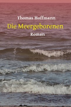 Die Meergeborenen (eBook, ePUB) - Hoffmann, Thomas