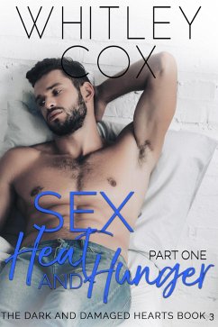 Sex, Heat and Hunger: Part 1 (The Dark and Damaged Hearts Series, #3) (eBook, ePUB) - Cox, Whitley