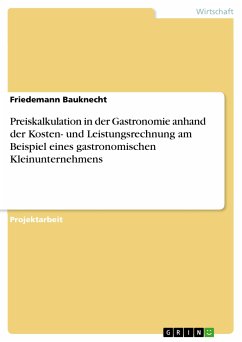 Preiskalkulation in der Gastronomie anhand der Kosten- und Leistungsrechnung am Beispiel eines gastronomischen Kleinunternehmens (eBook, ePUB) - Bauknecht, Friedemann
