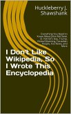 I Don't Like Wikipedia, So I Wrote This Encyclopedia: Everything You Need to Know About John McClane, St. Patrick's Day, Trump, Global Warming, Canadian People, Fox News, and More (eBook, ePUB)
