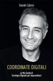 Coordinate Digitali: la Mia Guida di Strategia Digitale per Imprenditori (eBook, ePUB)