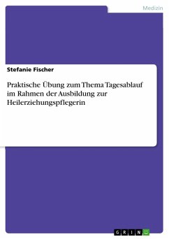 Praktische Übung zum Thema Tagesablauf im Rahmen der Ausbildung zur Heilerziehungspflegerin (eBook, ePUB) - Fischer, Stefanie