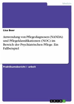 Anwendung von Pflegediagnosen (NANDA) und Pflegeklassifikationen (NOC) im Bereich der Psychiatrischen Pflege. Ein Fallbeispiel (eBook, ePUB)