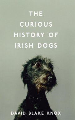 The Curious History of Irish Dogs (eBook, ePUB) - Knox, David Blake