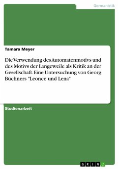 Die Verwendung des Automatenmotivs und des Motivs der Langeweile als Kritik an der Gesellschaft. Eine Untersuchung von Georg Büchners "Leonce und Lena" (eBook, ePUB)
